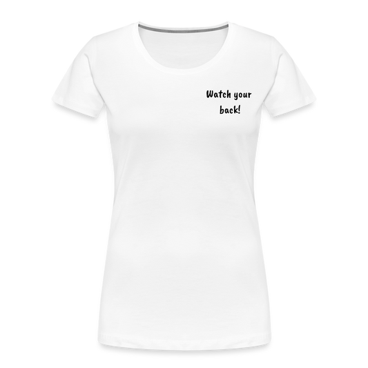 Women’s Premium Organic T-Shirt Watch your back! - white