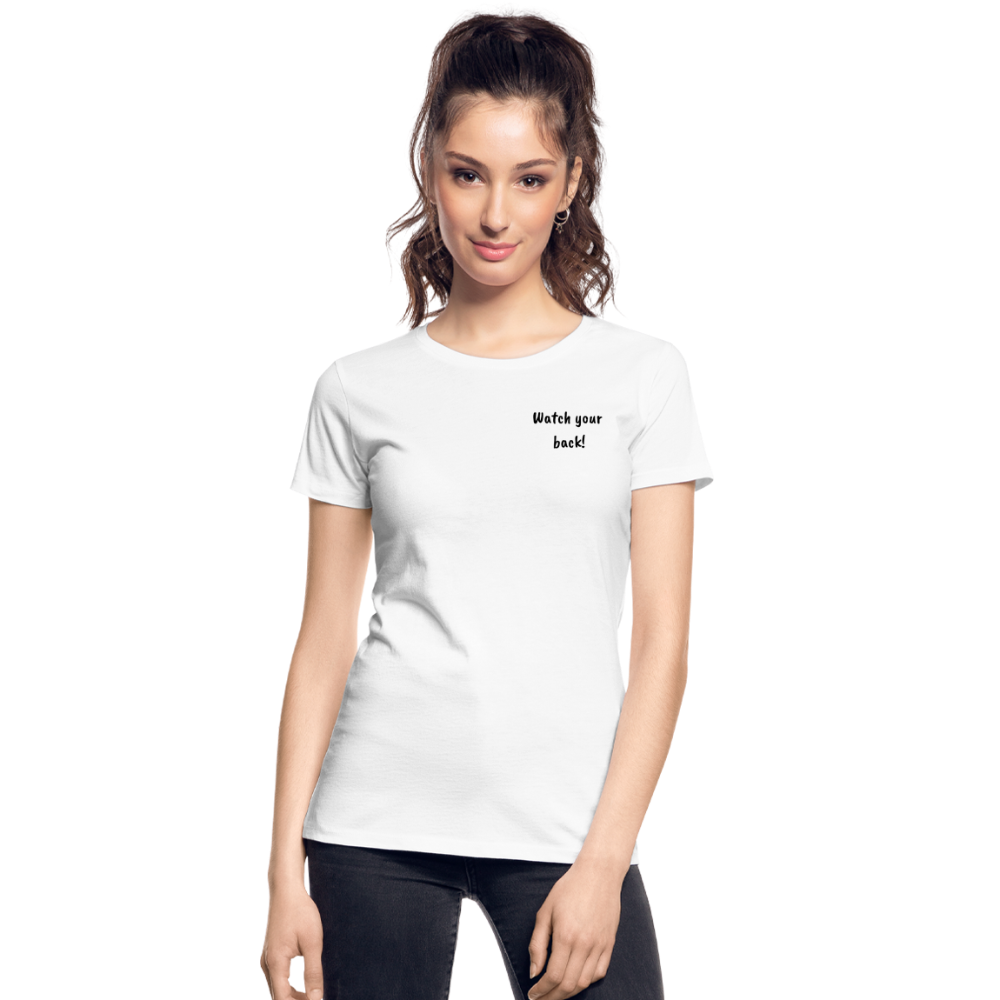 Women’s Premium Organic T-Shirt Watch your back! - white